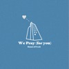 We Pray -For You- (feat. Sarah Hemi, Ryuchell, Kazuo, Maco Marets, Celeina Ann, Jacob Sigman, Bugs, Young Dalu, FellNanD, 6b & Tatusya Iida) - Single