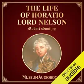 The Life of Horatio Lord Nelson (Unabridged)