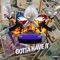 Gotta Have It (feat. 03 Greedo, Westside Mcfly) - Trilliano, 03 Greedo & Westside Mcfly lyrics