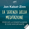 La scienza della meditazione: Mindfulness e pratica della consapevolezza - Jon Kabat-Zinn