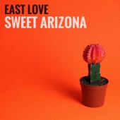 East Love - Sweet Arizona