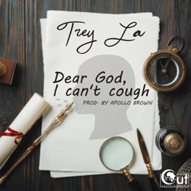 Dear God, I cant cough Trey La