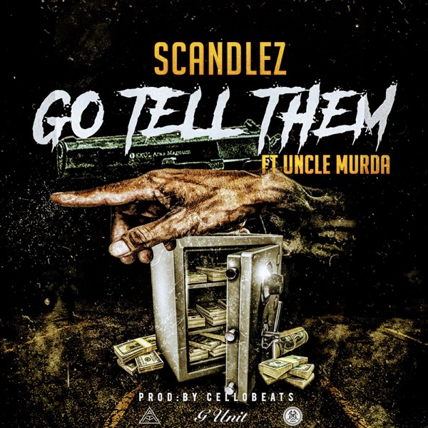 Go Tell Them (feat. Uncle Murda) - Single - Scandlez