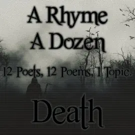 A Rhyme A Dozen ― Death: 12 Poets, 12 Poems, 1 Topic