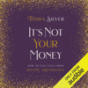 It's Not Your Money: How to Live Fully from Divine Abundance (Unabridged) - Tosha Silver