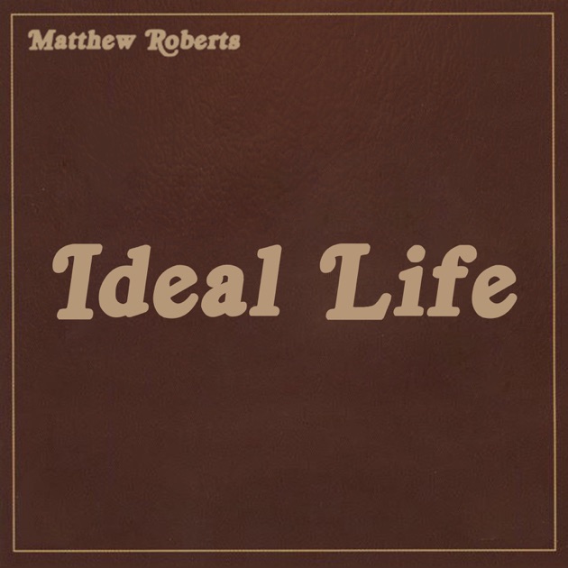 Ideal Life by Matthew Roberts — Song on Apple Music