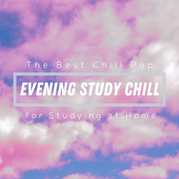 Evening Study Chill - The Best Chill Pop for Studying At Home -