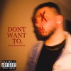 Don't Want To. - Single