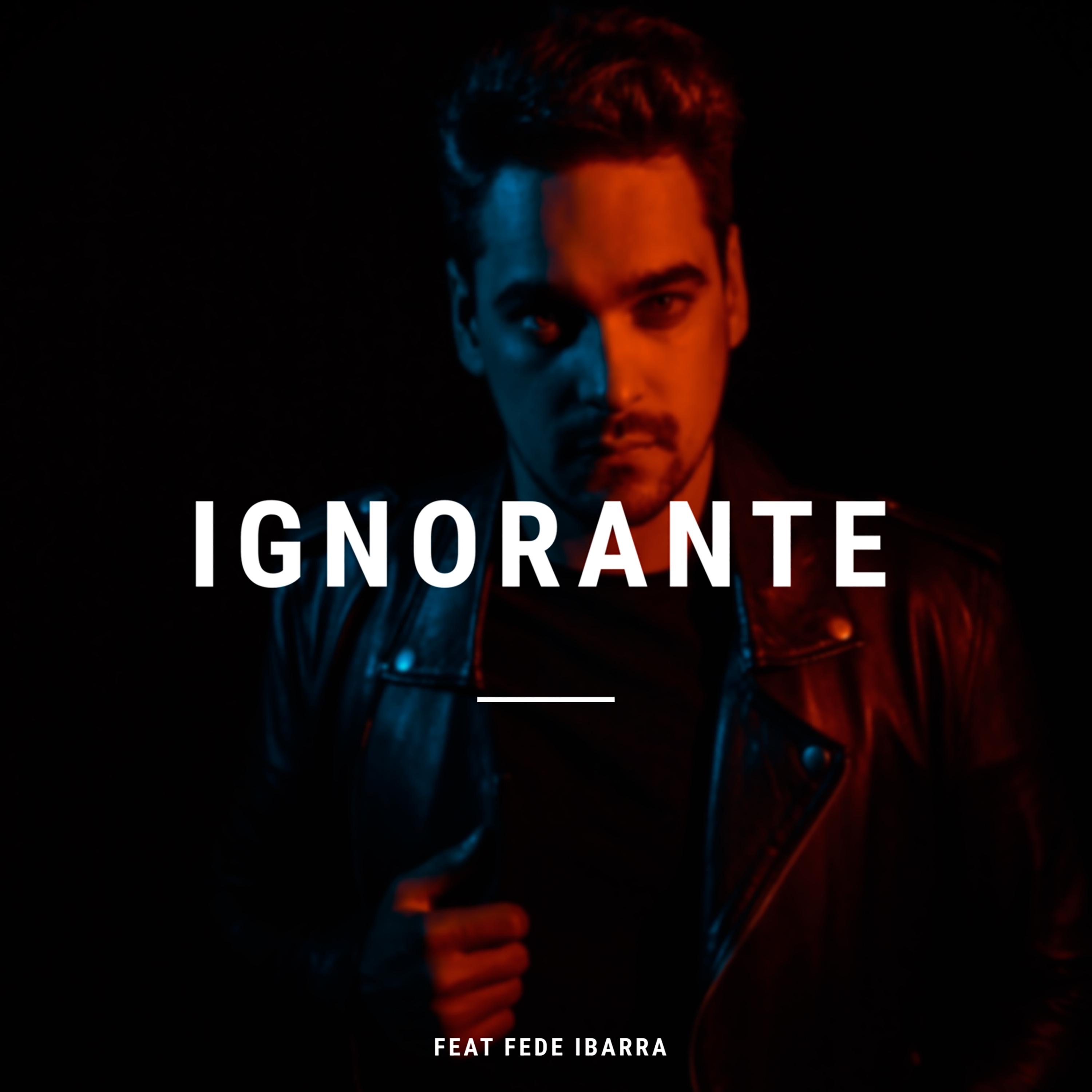 Benja Murano; Fede Ibarra - Ignorante (feat. Fede Ibarra)