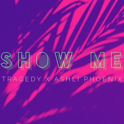 Show Me (feat. Ashli Phoenix) - Single