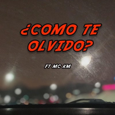 ¿Como Te Olvido? (feat. Mc KM) - Single