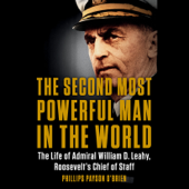 The Second Most Powerful Man in the World: The Life of Admiral William D. Leahy, Roosevelt's Chief of Staff (Unabridged) - Phillips Payson O'Brien Cover Art
