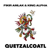 Quetzalcoatl - Single - Fikir Amlak & King Alpha