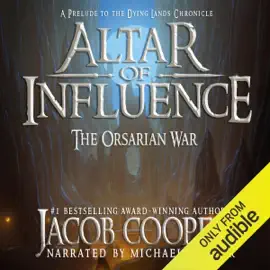 Altar of Influence: The Orsarian War: A Prelude to the Dying Lands Chronicle (Unabridged)