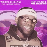 Super Sauce (feat. 10k.Caash & G.U.N.) - Single - Whookilledkenny