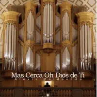 Más cerca oh Dios de Ti — Alexis Maldonado