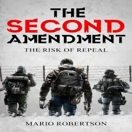The Second Ammendment: The Risk of Repeal (Unabridged)