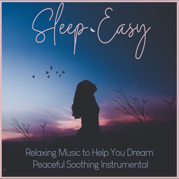 Sleep Easy: Relaxing Music to Help You Dream, Peaceful Soothing Instrumental