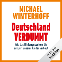 Michael Winterhoff - Deutschland verdummt: Wie das Bildungssystem die Zukunft unserer Kinder verbaut artwork