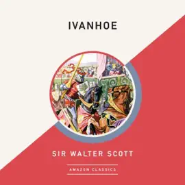 Ivanhoe (AmazonClassics Edition) (Unabridged)