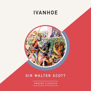 Ivanhoe (AmazonClassics Edition) (Unabridged)