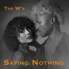 The W's - Saying Nothing