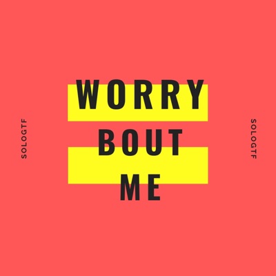 Worry Bout' Me - Single