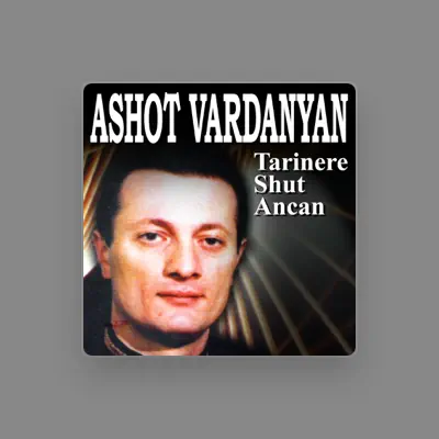 Listen to Ashot Vardanyan, watch music videos, read bio, see tour dates & more!