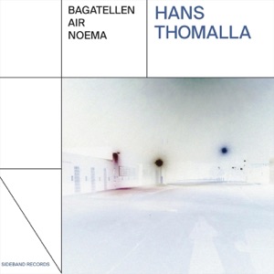 Hans Thomalla: Bagatellen / Air / Noema