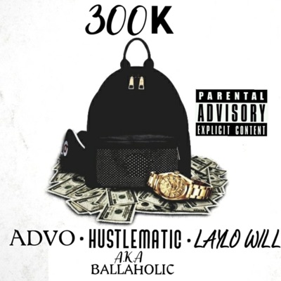 300k (feat. Hustlematic a.K.A. Ballaholic & Laylo Will) - Single