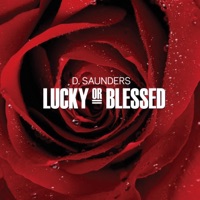 Lucky or Blessed - Single - D. Saunders
