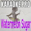 Watermelon Sugar (Originally Performed by Harry Styles) [Instrumental Version] - Karaoke Pro