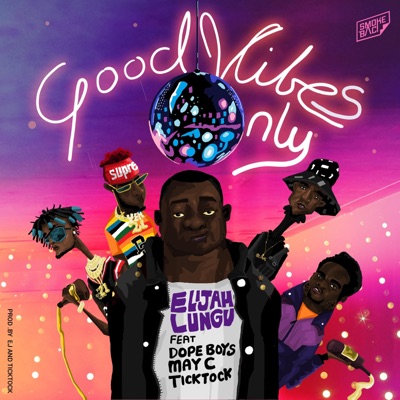 Good Vibes Only (feat. Dope Boys, May C & Tick Tock) - Single