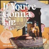 If You're Gonna Lie - Single