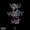 You Want Me - Single