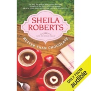 Better Than Chocolate (Unabridged) - Sheila Roberts