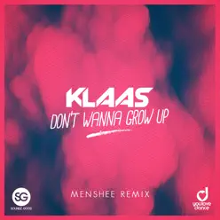 Don't Wanne Grow Up (Menshee Remix) - Single - Klaas Don't Wanne Grow Up (Menshee Remix) - Single - Klaas