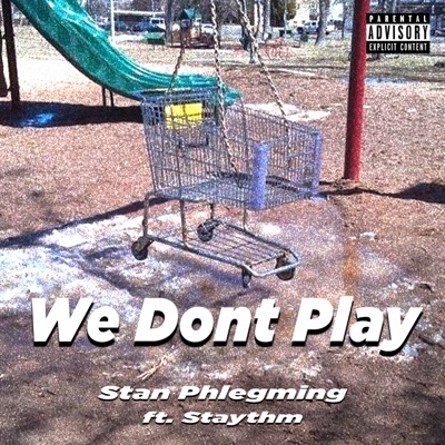 We Don't Play (feat. Staythm) - Single