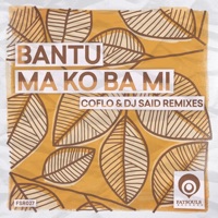 Ma Ko Ba Mi (Coflo & DJ Said Remixes) - Single - BANTU