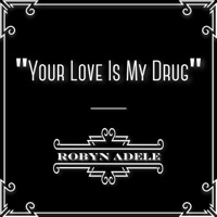 Your Love Is My Drug (feat. Brielle Von Hugel & Virginia Cavaliere) - Single - Robyn Adele Anderson