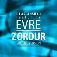 Zordur (feat. Evre) [Summer Version] - Single - Dj Aslansütü