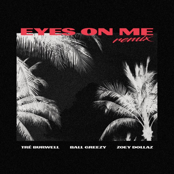 Eyes on Me (Remix) - Single [feat. Ball Greezy & Zoey Dollaz] - Single - Tré Burwell