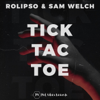 Tick Tac Toe - Rolipso & Sam Welch