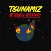 Tsunamiz - Afterbirth Afterparty
