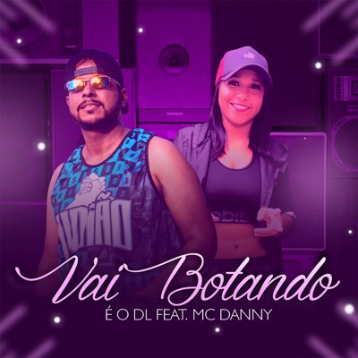 Vai Botando (feat. Mc Danny) - Single