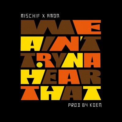 We Ain't Tryna Hear That (feat. Amon) - Single