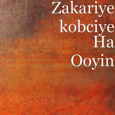 Song - Ha Ooyin - Zakariye kobciye
