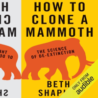 How to Clone a Mammoth: The Science of De-Extinction (Unabridged) - Beth Shapiro Cover Art