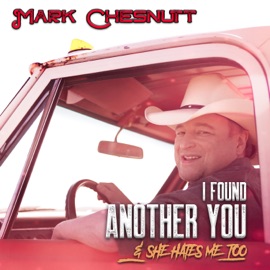 I Found Another You (& She Hates Me Too) Mark Chesnutt