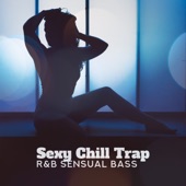 Sexy Chill Trap: R&B Sensual Bass - Electric Feel, Luxury Chill Out Rap artwork